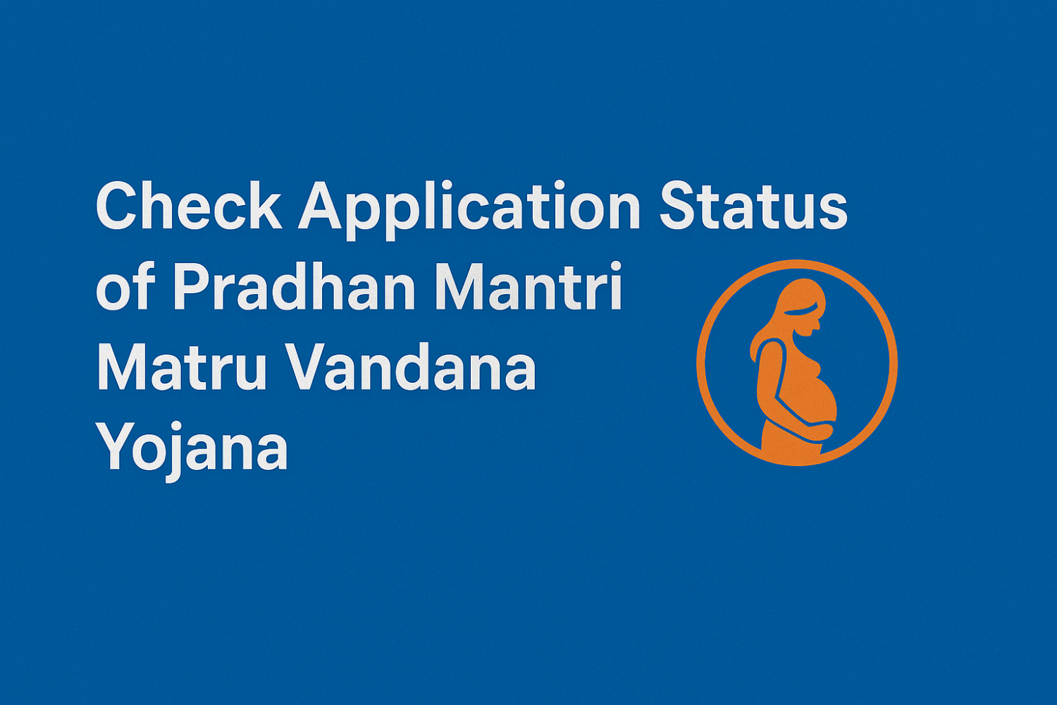 How to Check Application Status of Pradhan Mantri Matru Vandana Yojana?