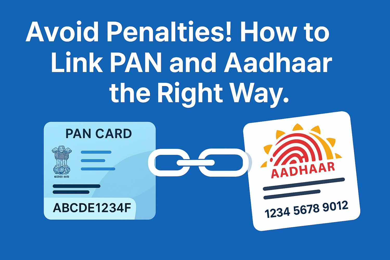 Avoid Penalties! Here’s How to Link PAN and Aadhaar the Right Way.