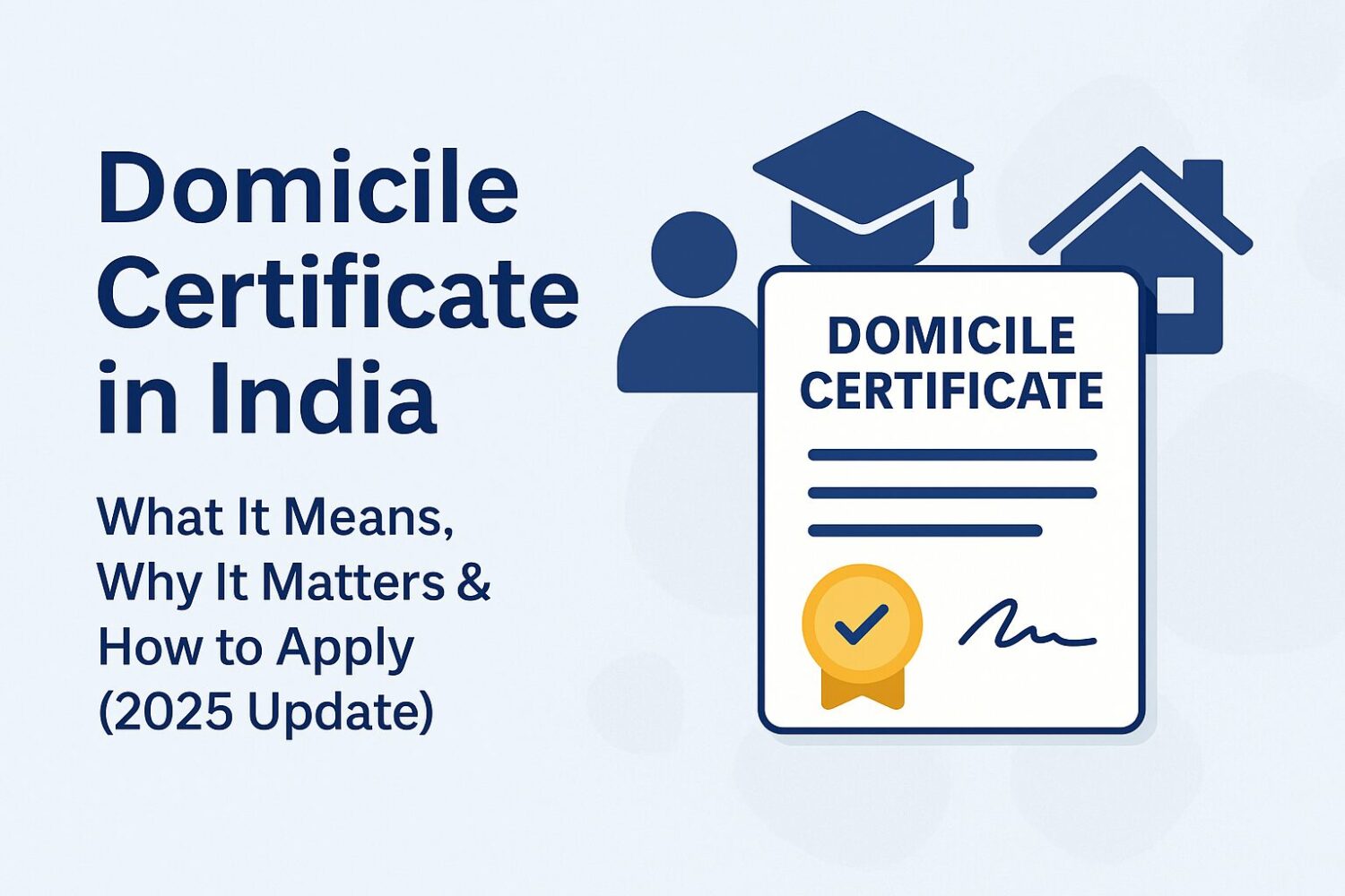 Indian Souls | Domicile Certificate Domicile Certificate – What It Means, Why It Matters & How to Apply (2025 Update)